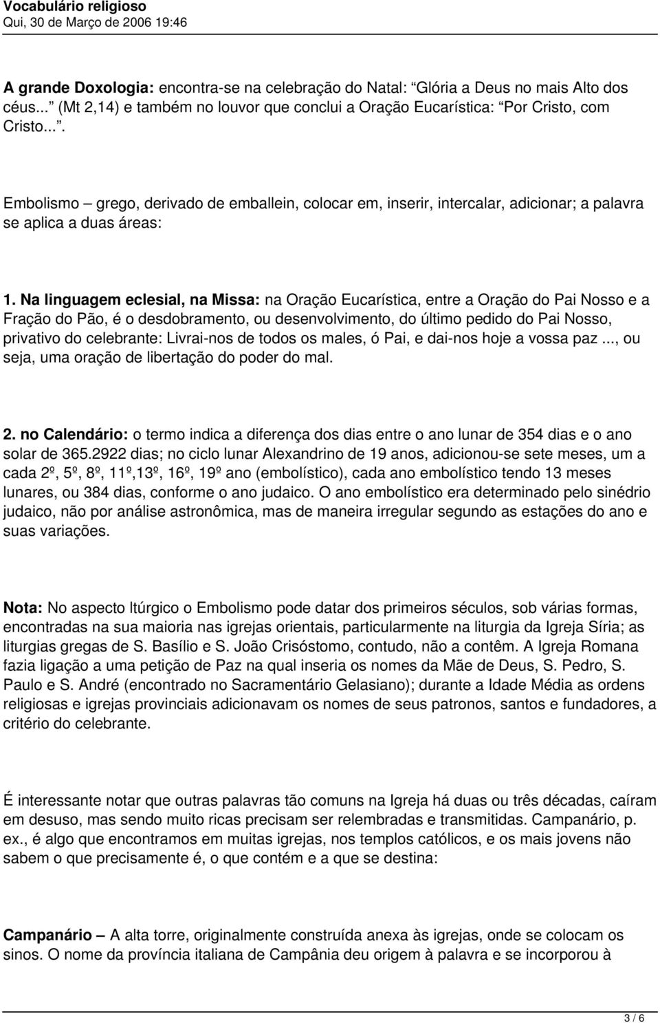 Na linguagem eclesial, na Missa: na Oração Eucarística, entre a Oração do Pai Nosso e a Fração do Pão, é o desdobramento, ou desenvolvimento, do último pedido do Pai Nosso, privativo do celebrante: