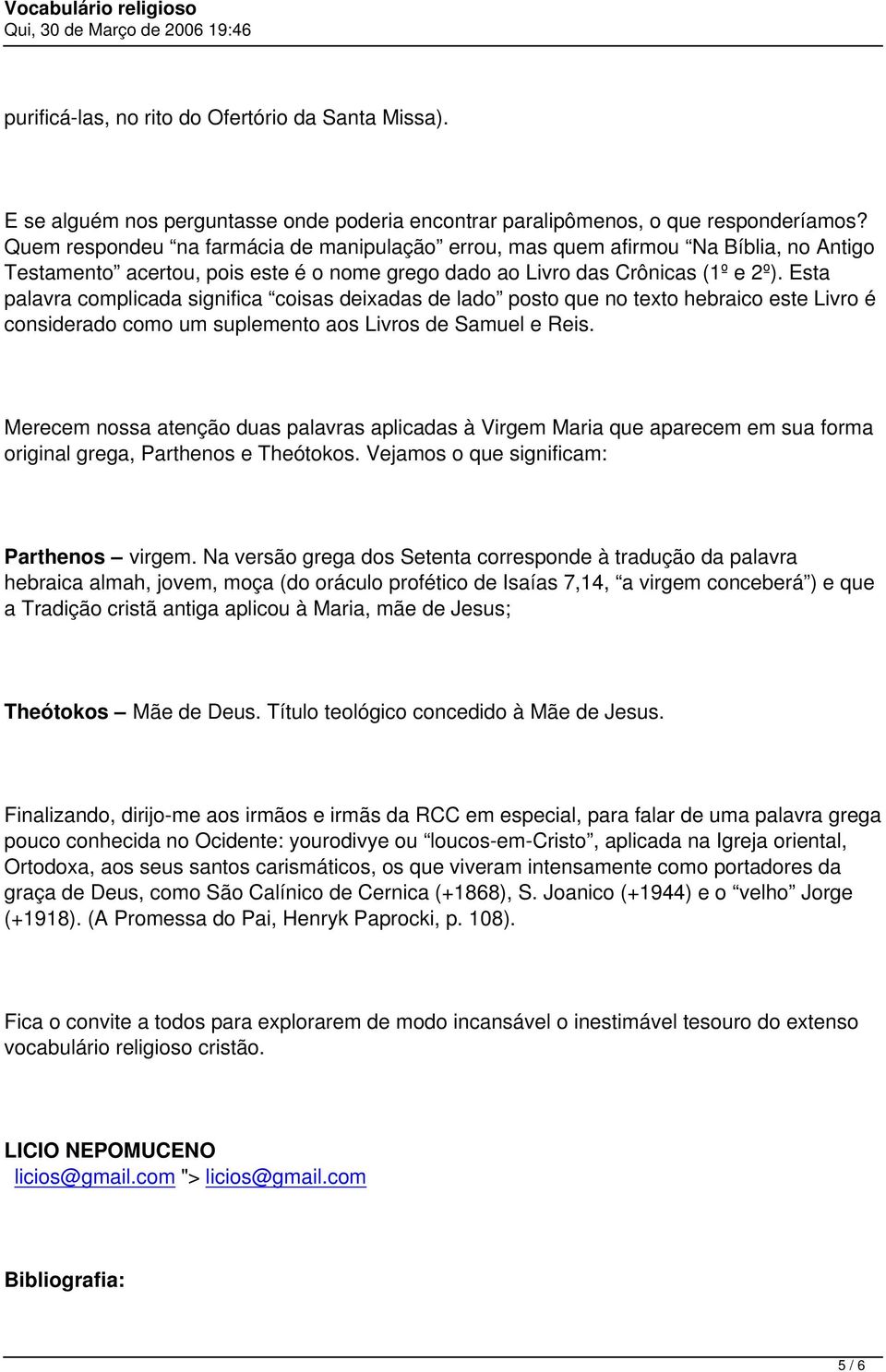 Esta palavra complicada significa coisas deixadas de lado posto que no texto hebraico este Livro é considerado como um suplemento aos Livros de Samuel e Reis.