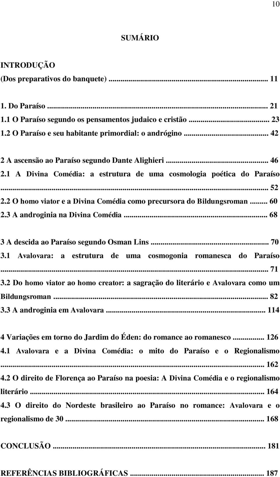 2 O homo viator e a Divina Comédia como precursora do Bildungsroman... 60 2.3 A androginia na Divina Comédia... 68 3 A descida ao Paraíso segundo Osman Lins... 70 3.