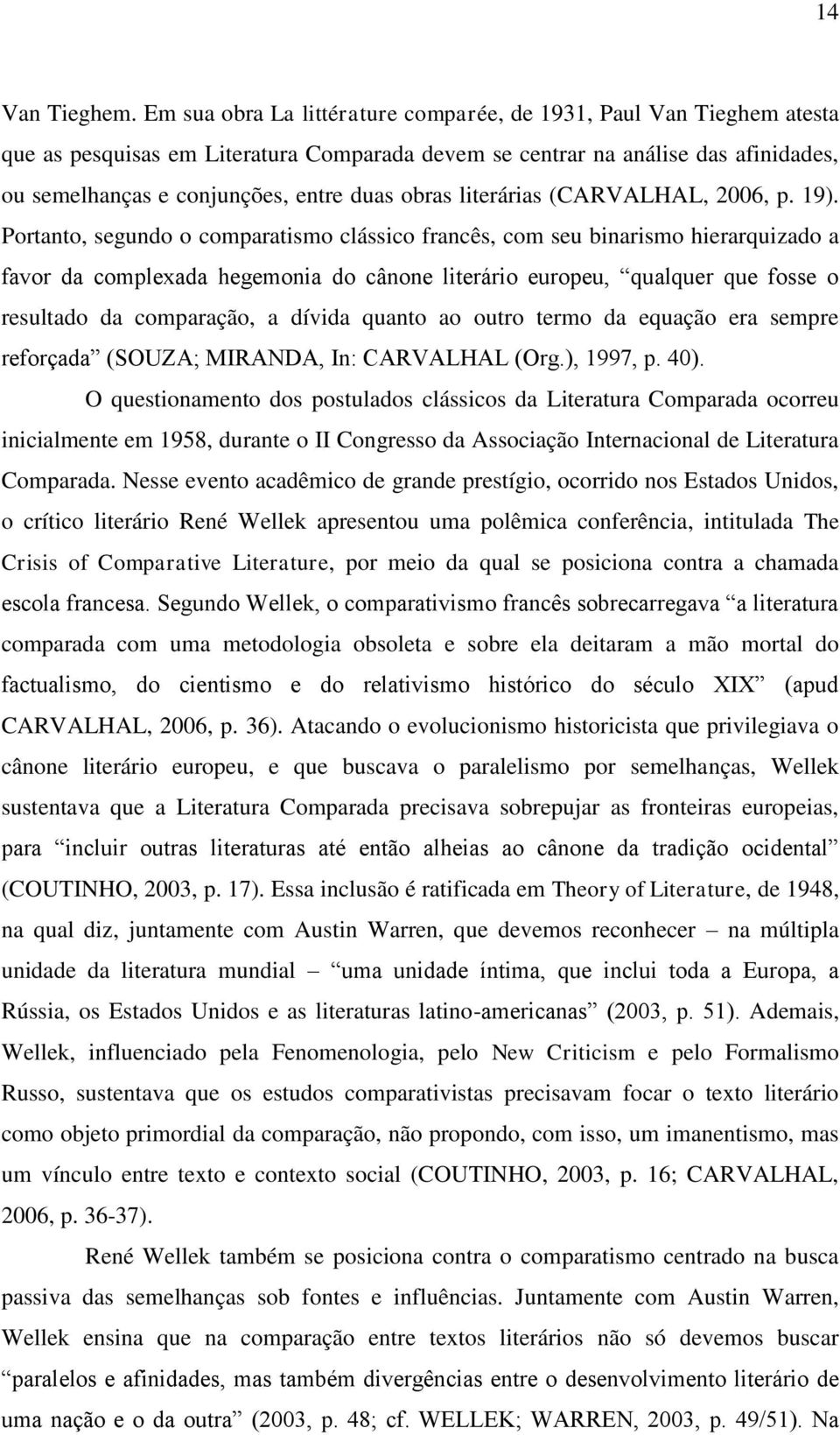 obras literárias (CARVALHAL, 2006, p. 19).