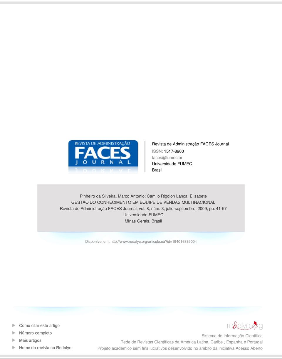 Administração FACES Journal, vol. 8, núm. 3, julio-septiembre, 2009, pp. 41-57 Universidade FUMEC Minas Gerais, Brasil Disponível em: http://www.redalyc.org/articulo.oa?