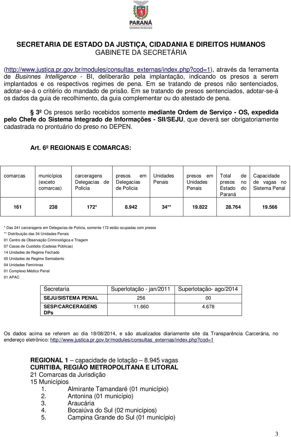 Em se tratando de presos não sentenciados, adotar-se-á o critério do mandado de prisão.