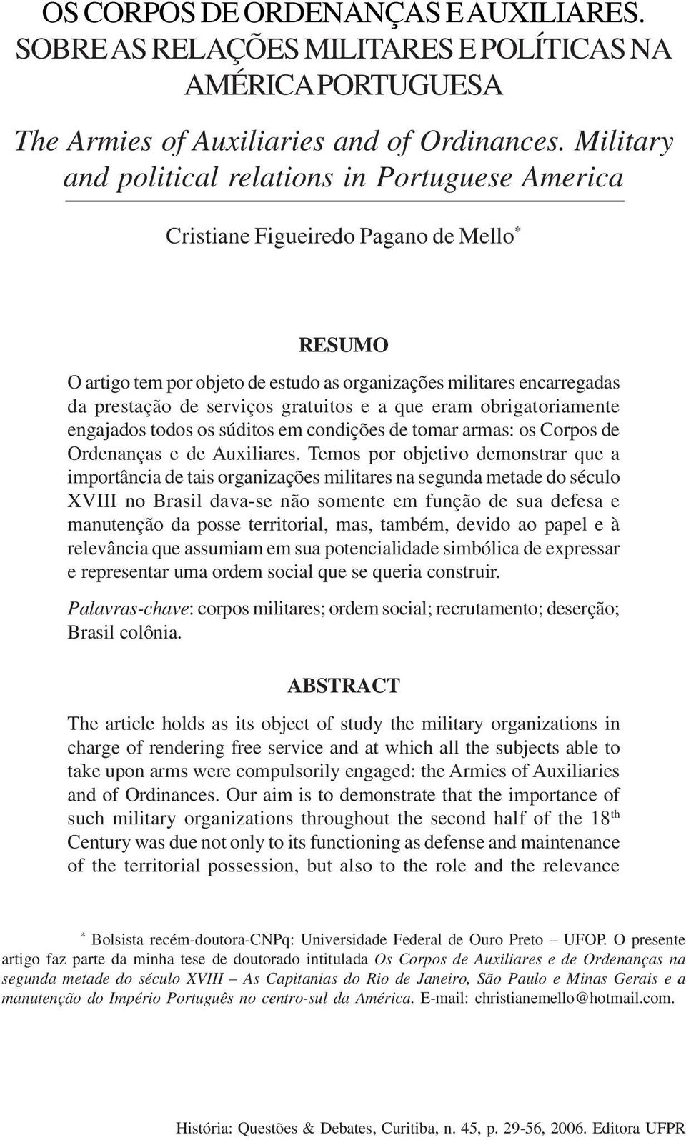 gratuitos e a que eram obrigatoriamente engajados todos os súditos em condições de tomar armas: os Corpos de Ordenanças e de Auxiliares.