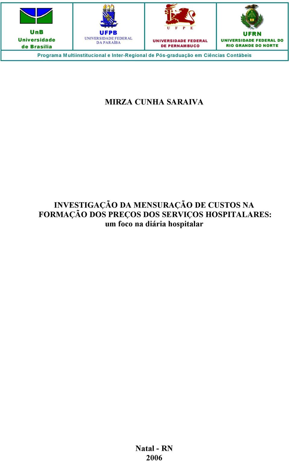 Inter-Regional de Pós-graduação em Ciências Contábeis MIRZA CUNHA SARAIVA INVESTIGAÇÃO DA