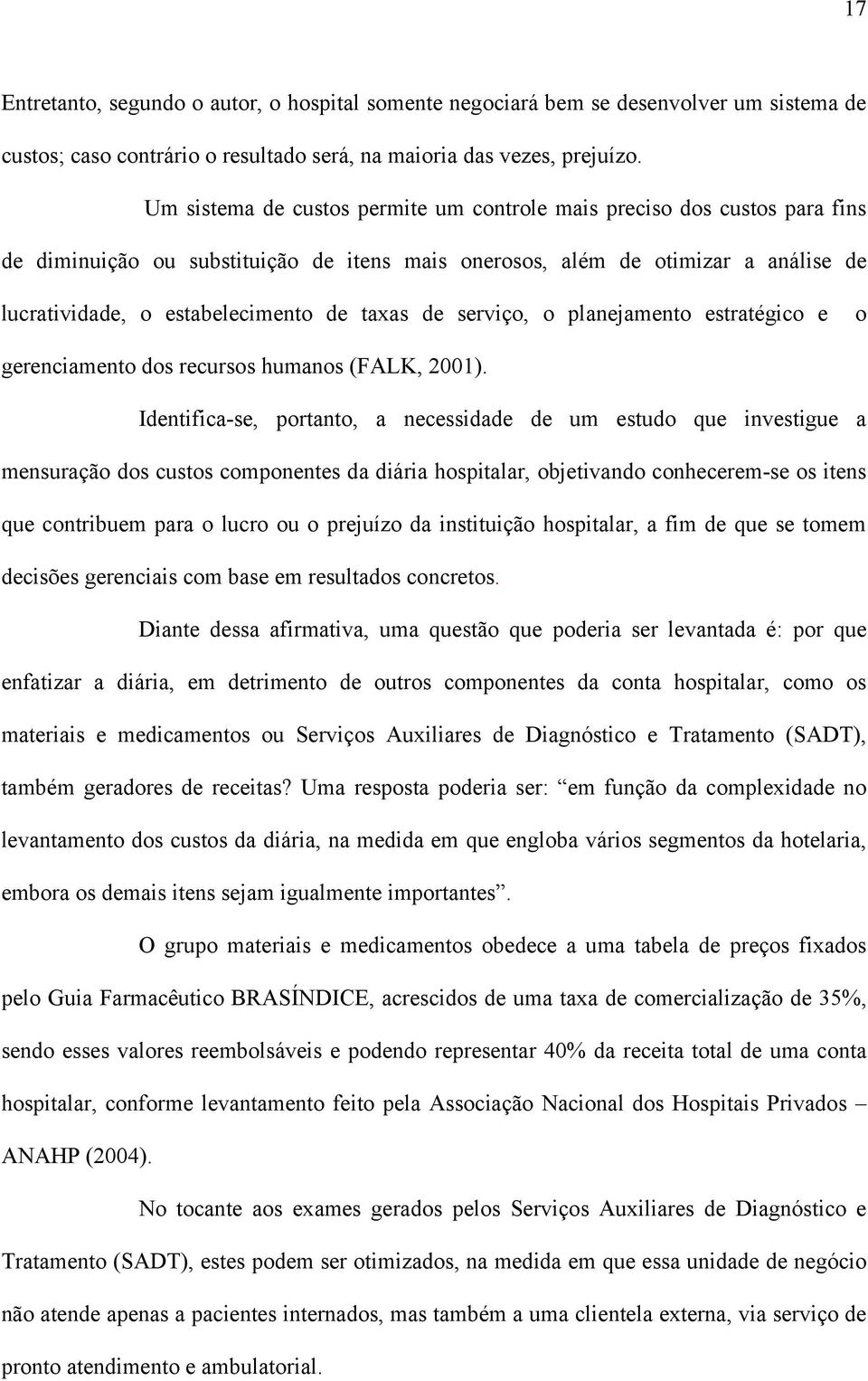 taxas de serviço, o planejamento estratégico e o gerenciamento dos recursos humanos (FALK, 21).