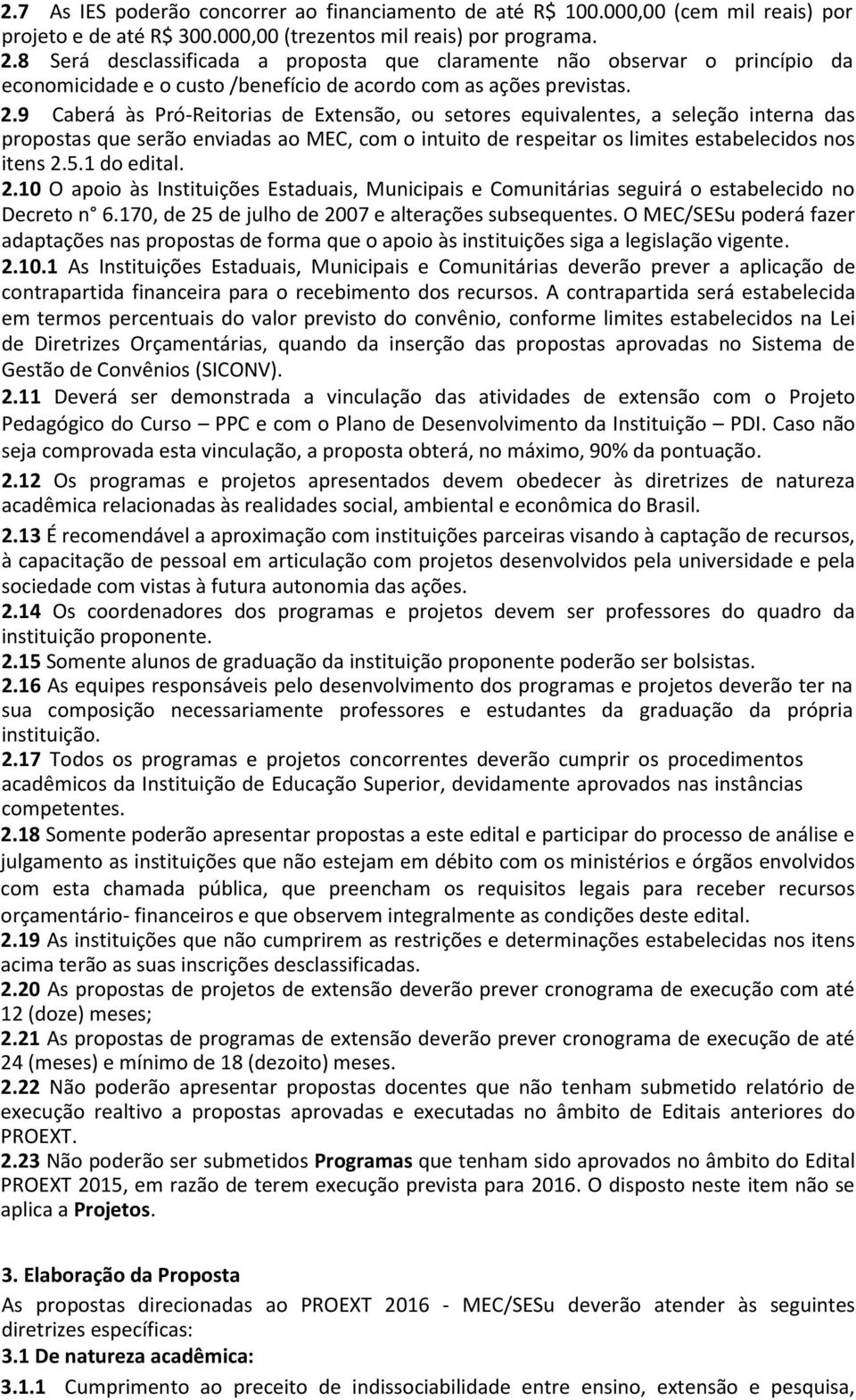 9 Caberá às Pró-Reitorias de Extensão, ou setores equivalentes, a seleção interna das propostas que serão enviadas ao MEC, com o intuito de respeitar os limites estabelecidos nos itens 2.5.