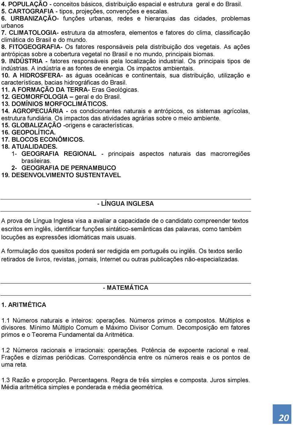 FITOGEOGRAFIA- Os fatores responsáveis pela distribuição dos vegetais. As ações antrópicas sobre a cobertura vegetal no Brasil e no mundo, principais biomas. 9.