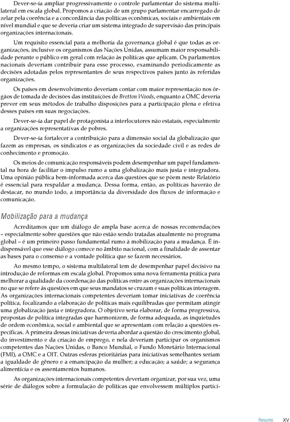 integrado de supervisão das principais organizações internacionais.