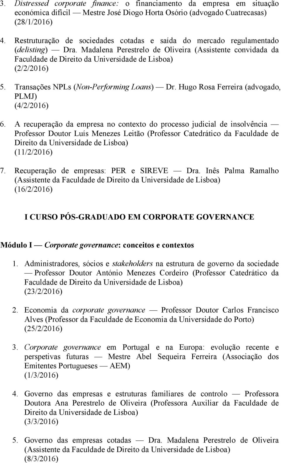 Madalena Perestrelo de Oliveira (Assistente convidada da Faculdade de Direito da Universidade de Lisboa) (2/2/2016) 5. Transações NPLs (Non-Performing Loans) Dr.