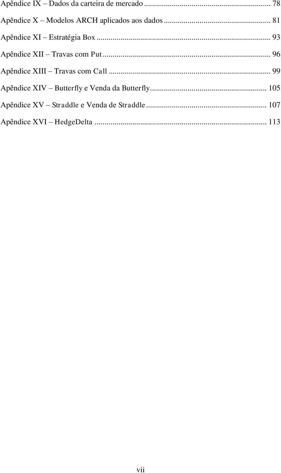 .. 93 Apêndice XII Travas com Put... 96 Apêndice XIII Travas com Call.