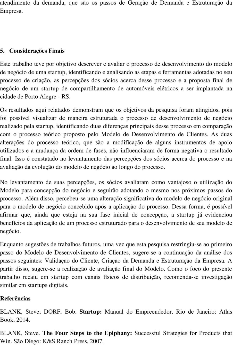 no seu processo de criação, as percepções dos sócios acerca desse processo e a proposta final de negócio de um startup de compartilhamento de automóveis elétricos a ser implantada na cidade de Porto