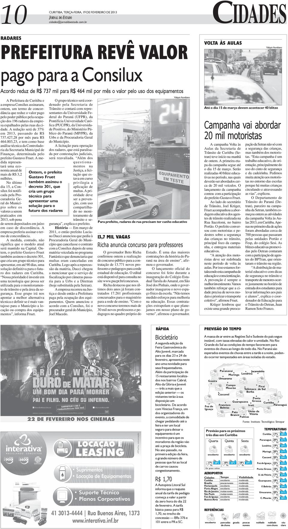 Curitiba e a empresa Consilux assinaram, ontem, um termo de concordância que reduz o valor pago pelo poder público pela ocupação dos 196 radares da empresa espalhados pelas ruas da cidade.