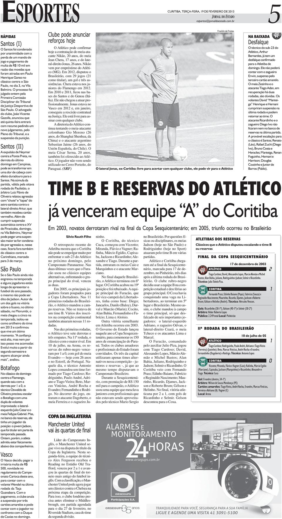 clássico contra o São Paulo, no dia 3, na Vila Belmiro. O processo foi julgado ontem pela Primeira Comissão Disciplinar do Tribunal de Justiça Desportiva de São Paulo.