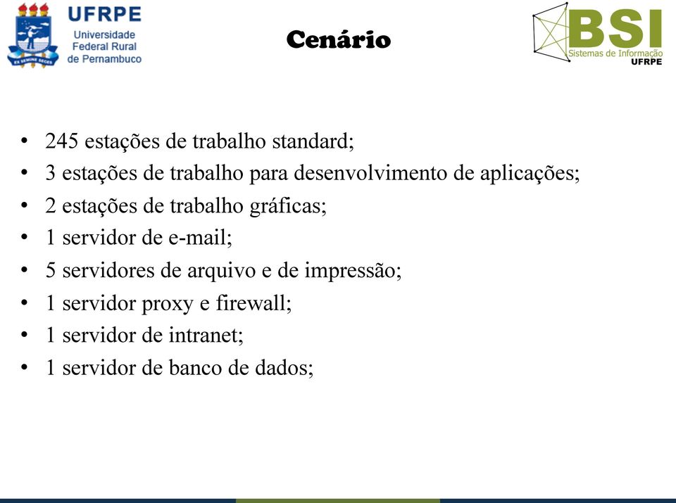 1 servidor de e-mail; 5 servidores de arquivo e de impressão; 1