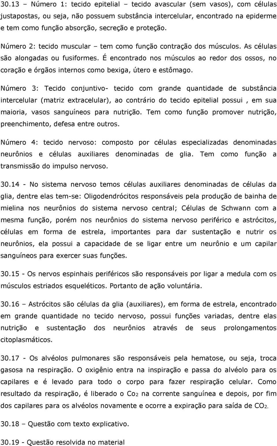 É encontrado nos músculos ao redor dos ossos, no coração e órgãos internos como bexiga, útero e estômago.