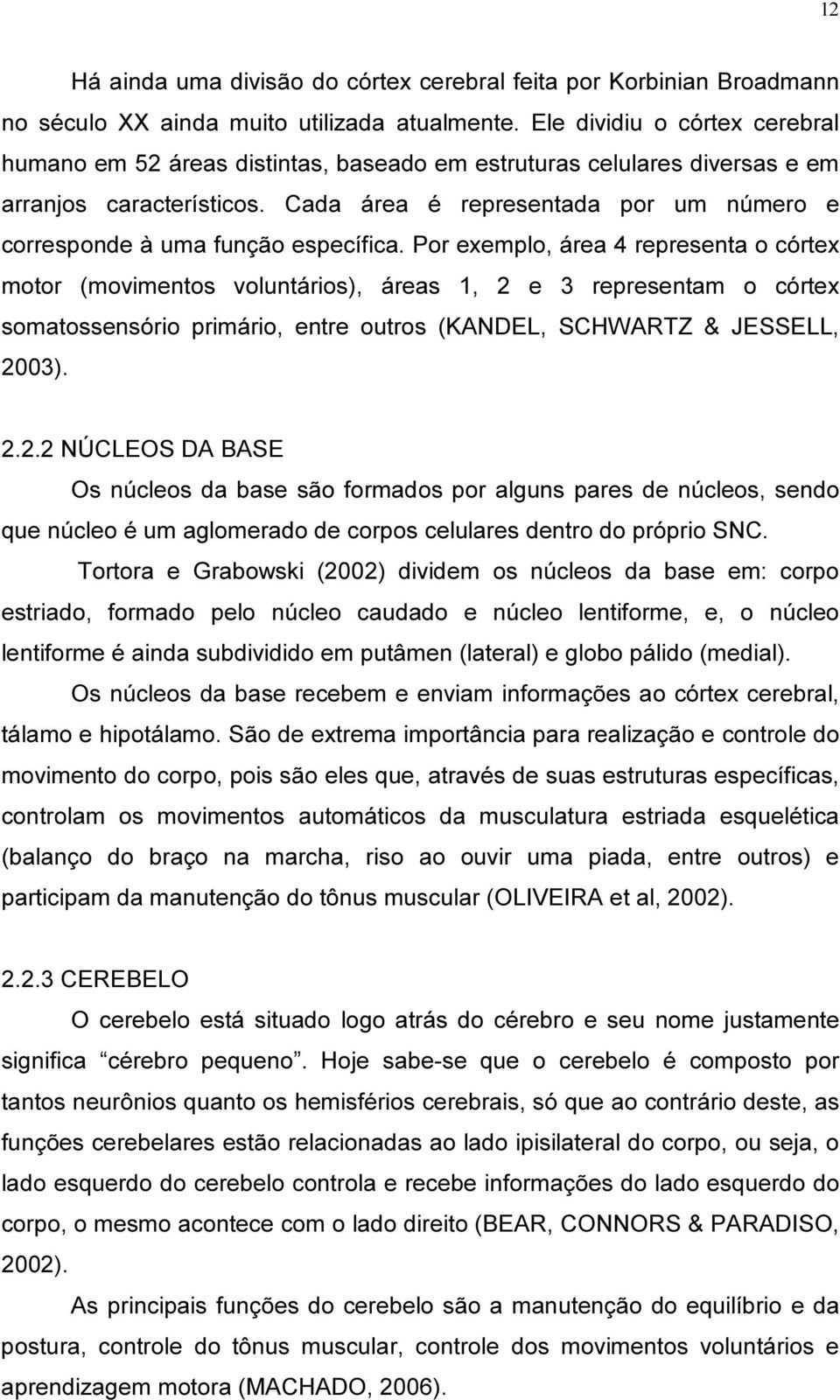 Cada área é representada por um número e corresponde à uma função específica.