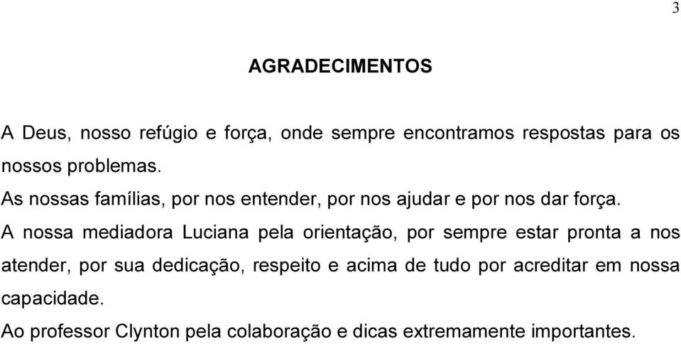 A nossa mediadora Luciana pela orientação, por sempre estar pronta a nos atender, por sua dedicação,