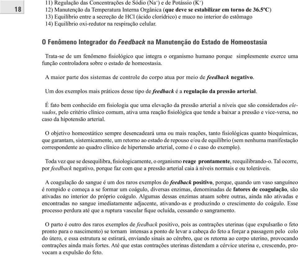 O Fenômeno Integrador do Feedback na Manutenção do Estado de Homeostasia Trata-se de um fenômeno siológico que integra o organismo humano porque simplesmente exerce uma função controladora sobre o