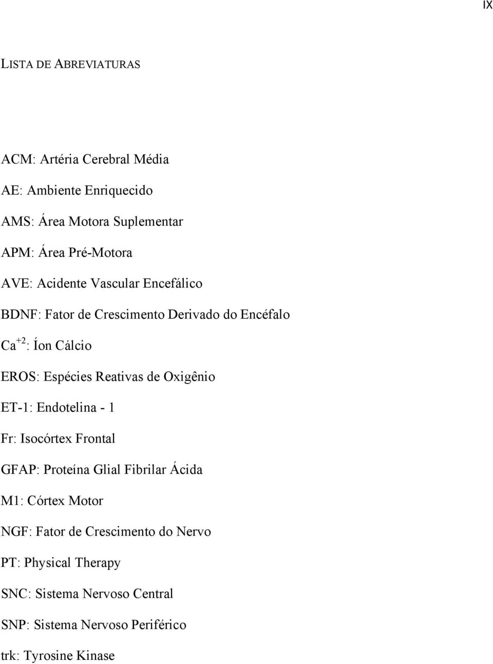 Espécies Reativas de Oxigênio ET-1: Endotelina - 1 Fr: Isocórtex Frontal GFAP: Proteína Glial Fibrilar Ácida M1: Córtex