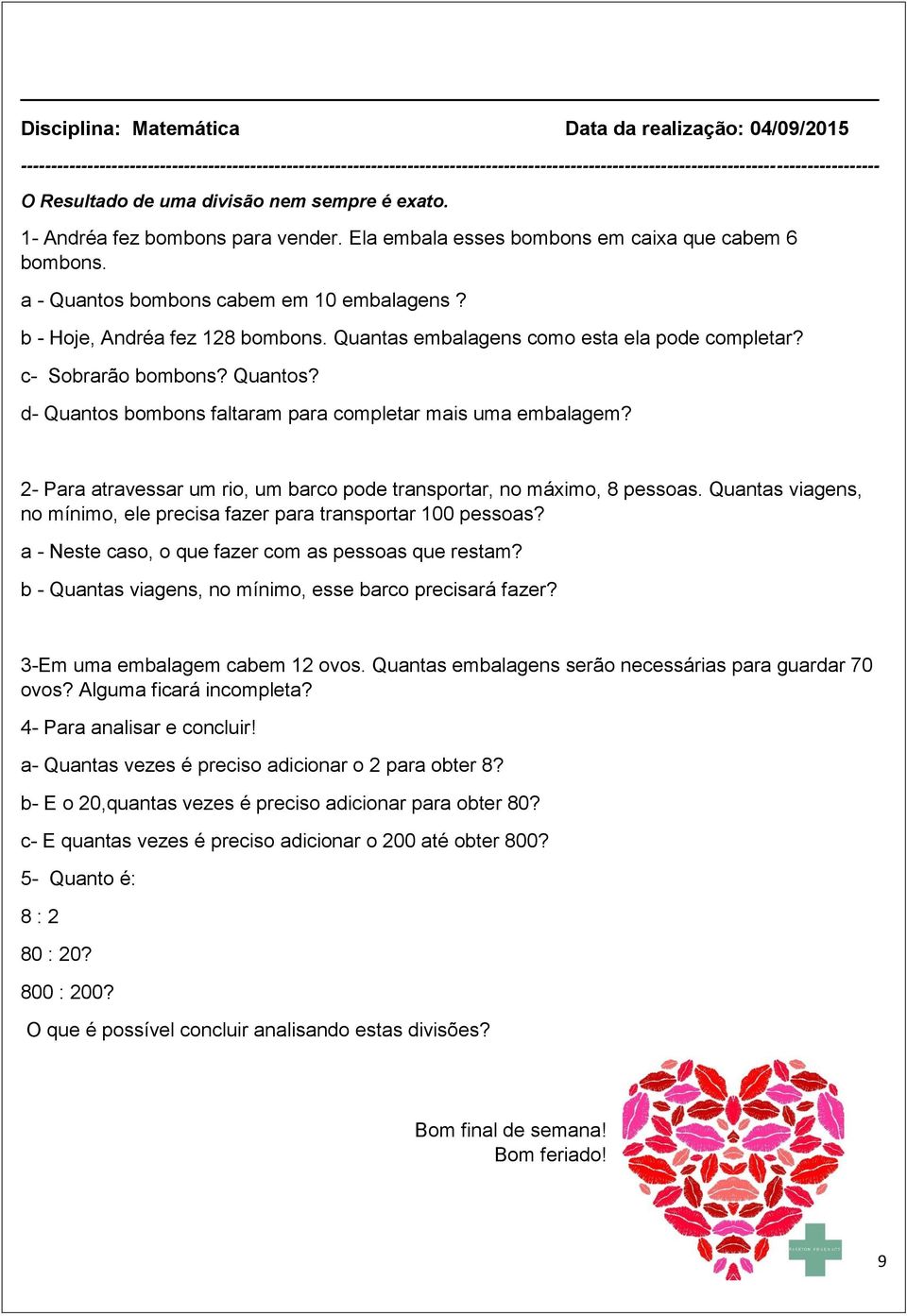 b - Hoje, Andréa fez 128 bombons. Quantas embalagens como esta ela pode completar? c- Sobrarão bombons? Quantos? d- Quantos bombons faltaram para completar mais uma embalagem?