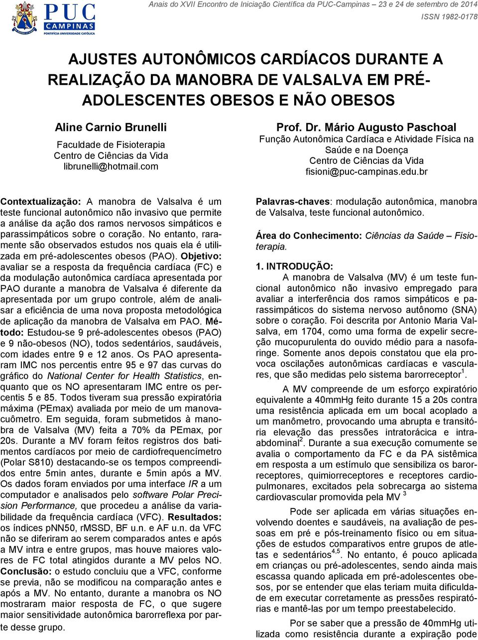 Mário Augusto Paschoal Função Autonômica Cardíaca e Atividade Física na Saúde e na Doença Centro de Ciências da Vida fisioni@uc-caminas.edu.