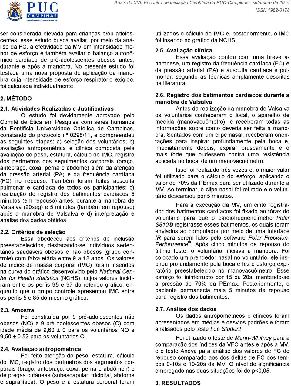 No resente estudo foi testada uma nova roosta de alicação da manobra cuja intensidade de esforço resiratório exigido, foi calculada individualmente. 2. MÉTD 2.1.