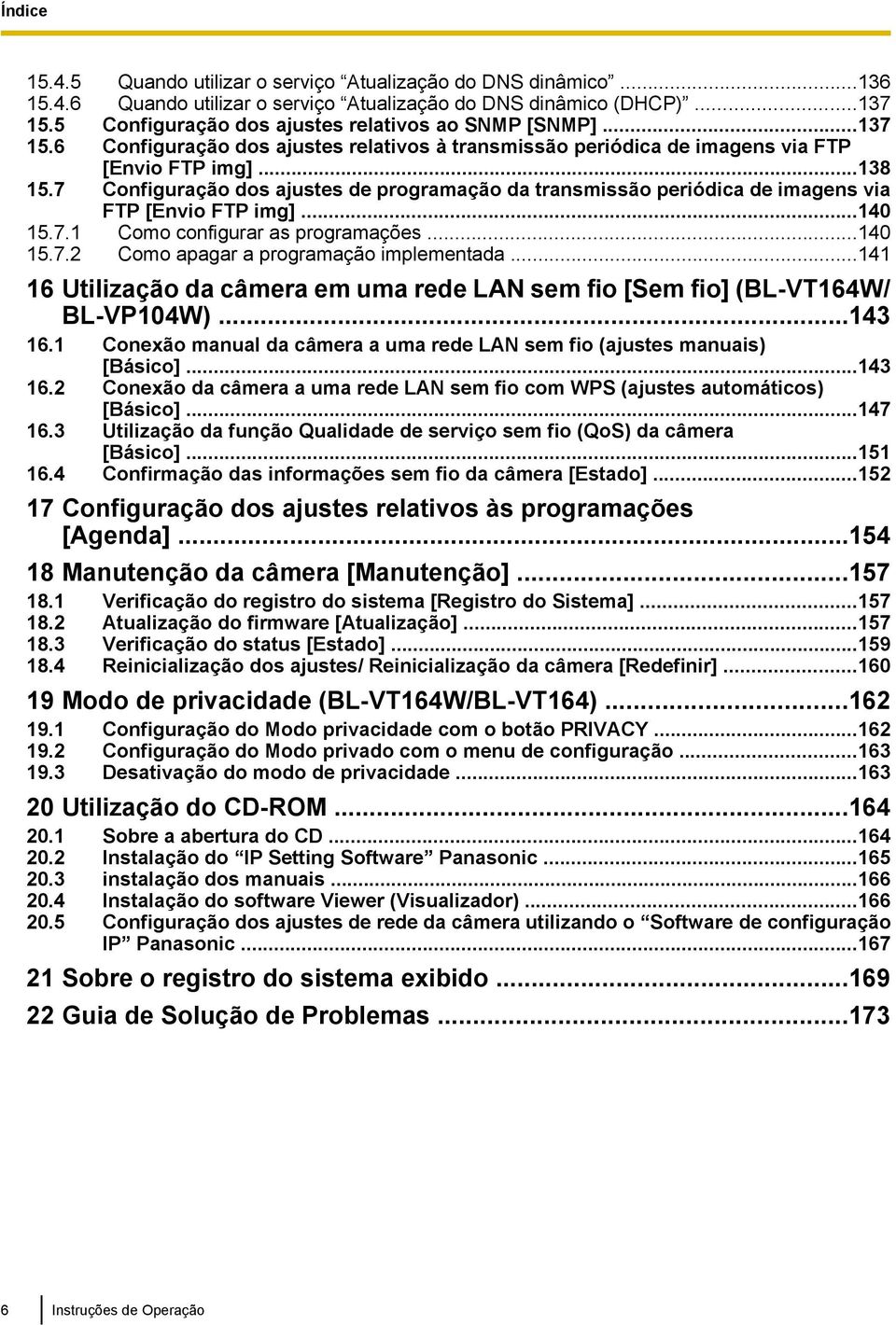 7 Configuração dos ajustes de programação da transmissão periódica de imagens via FTP [Envio FTP img]...140 15.7.1 Como configurar as programações...140 15.7.2 Como apagar a programação implementada.