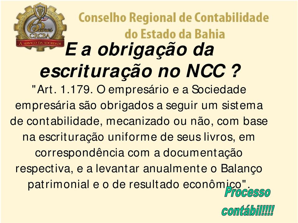 contabilidade, mecanizado ou não, com base na escrituração uniforme de seus livros,