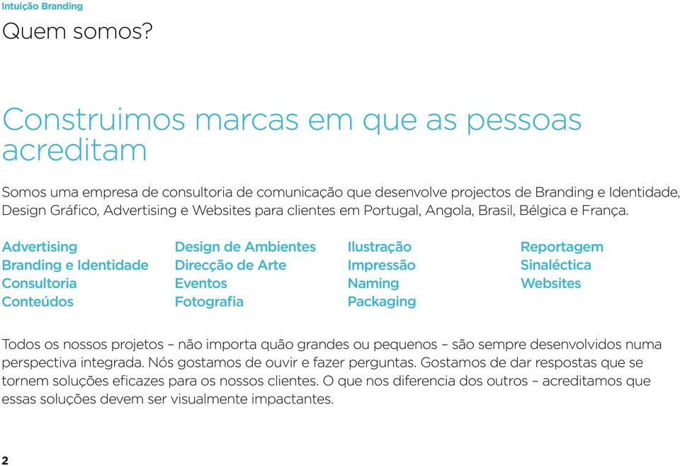 clientes em Portugal, Angola, Brasil, Bélgica e França.