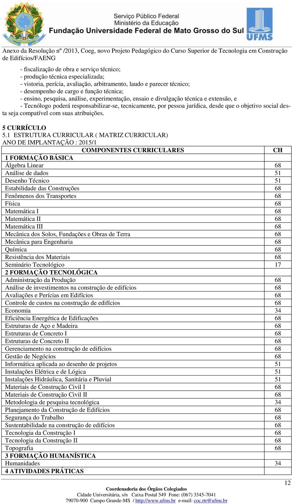 compatível com suas atribuições. 5 CURRÍCULO 5.