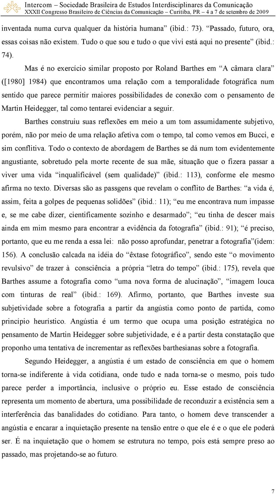 possibilidades de conexão com o pensamento de Martin Heidegger, tal como tentarei evidenciar a seguir.