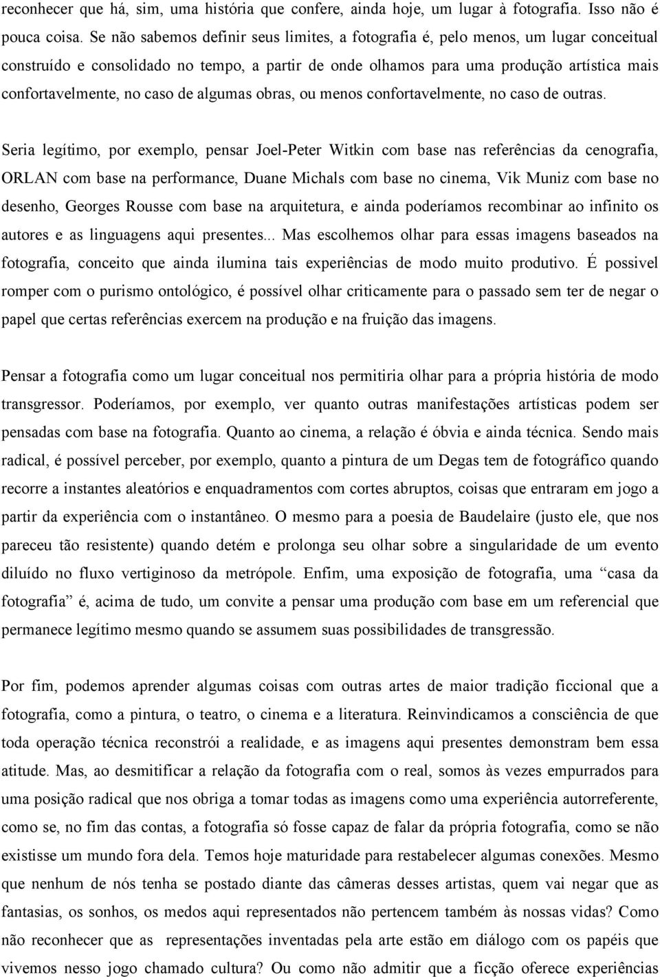 caso de algumas obras, ou menos confortavelmente, no caso de outras.