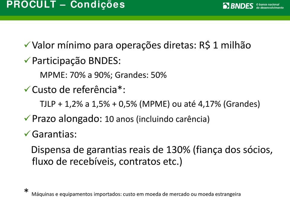 10 anos (incluindo carência) Garantias: Dispensa de garantias reais de 130% (fiança dos sócios, fluxo de