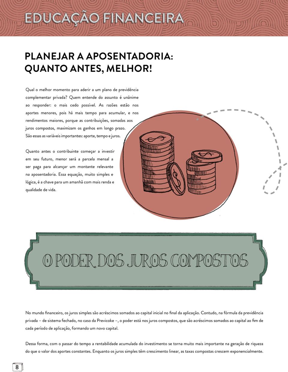 As razões estão nos aportes menores, pois há mais tempo para acumular, e nos rendimentos maiores, porque as contribuições, somadas aos juros compostos, maximizam os ganhos em longo prazo.