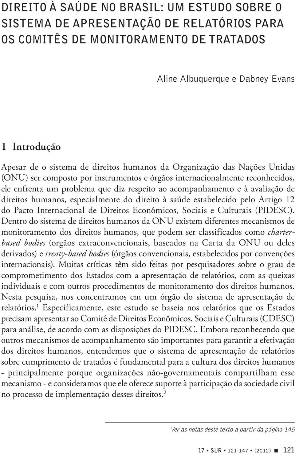 avaliação de direitos humanos, especialmente do direito à saúde estabelecido pelo Artigo 12 do Pacto Internacional de Direitos Econômicos, Sociais e Culturais (PIDESC).