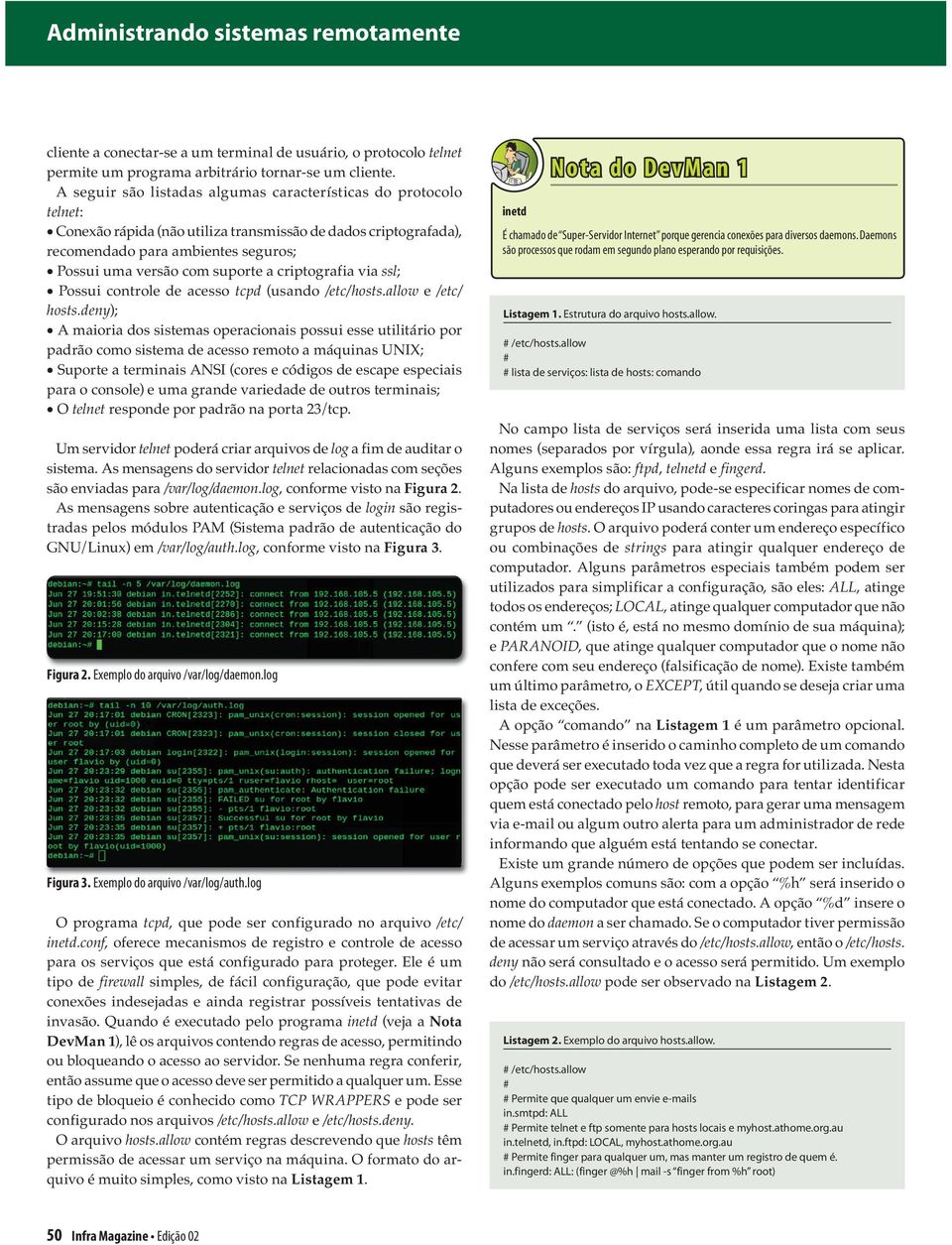 criptografia via ssl; Possui controle de acesso tcpd (usando /etc/hosts.allow e /etc/ hosts.