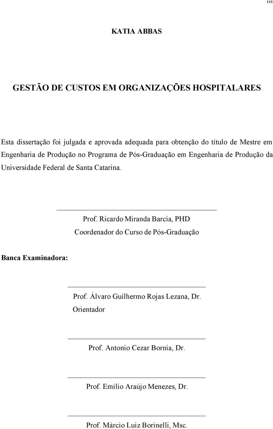 Santa Catarina. Prof. Ricardo Miranda Barcia, PHD Coordenador do Curso de Pós-Graduação Banca Examinadora: Prof.