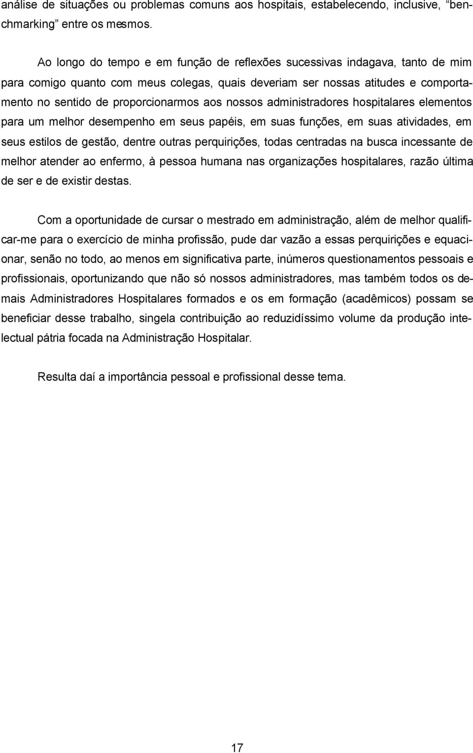 nossos administradores hospitalares elementos para um melhor desempenho em seus papéis, em suas funções, em suas atividades, em seus estilos de gestão, dentre outras perquirições, todas centradas na