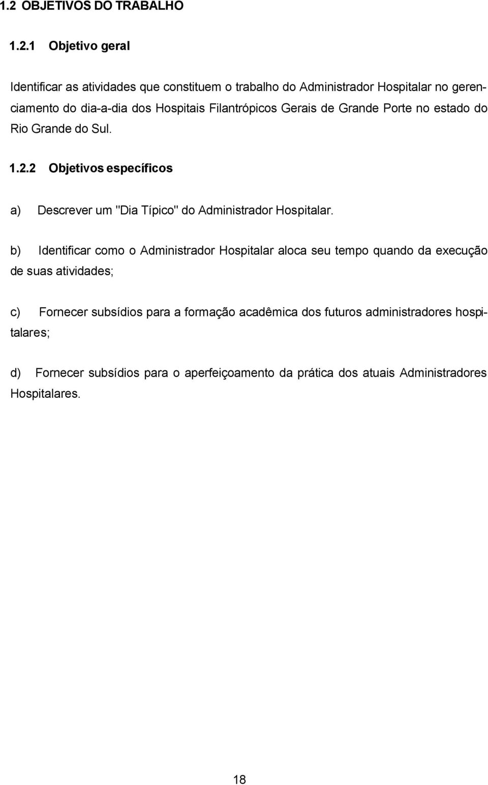 2 Objetivos específicos a) Descrever um "Dia Típico" do Administrador Hospitalar.