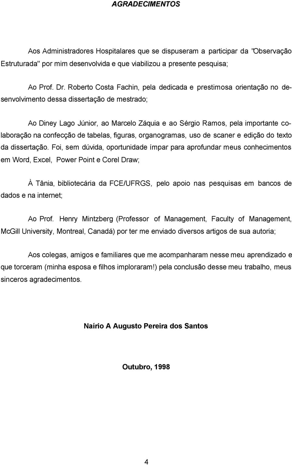 confecção de tabelas, figuras, organogramas, uso de scaner e edição do texto da dissertação.