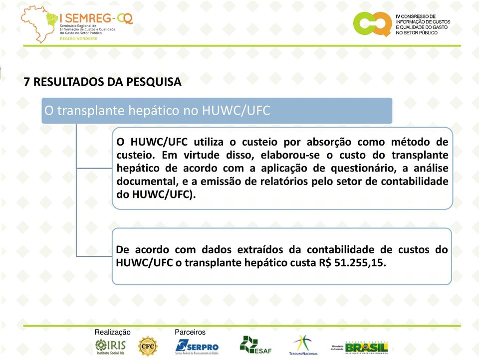 Em virtude disso, elaborou-se o custo do transplante hepático de acordo com a aplicação de questionário, a