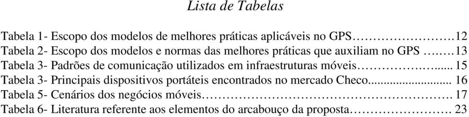 . 13 Tabela 3- Padrões de comunicação utilizados em infraestruturas móveis.