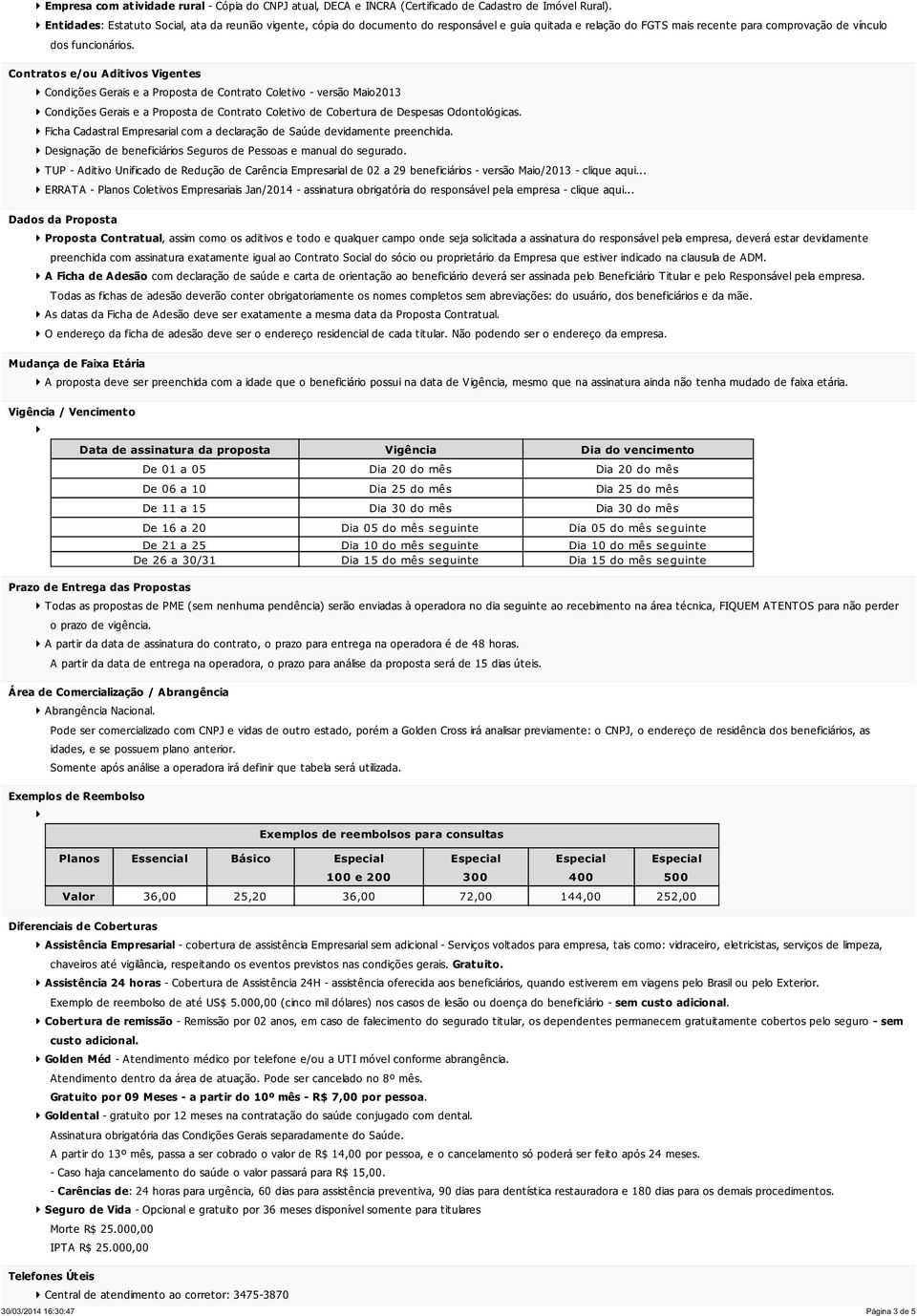 Contratos e/ou Aditivos Vigentes Condições Gerais e a Proposta de Contrato Coletivo - versão Maio2013 Condições Gerais e a Proposta de Contrato Coletivo de Cobertura de Despesas Odontológicas.