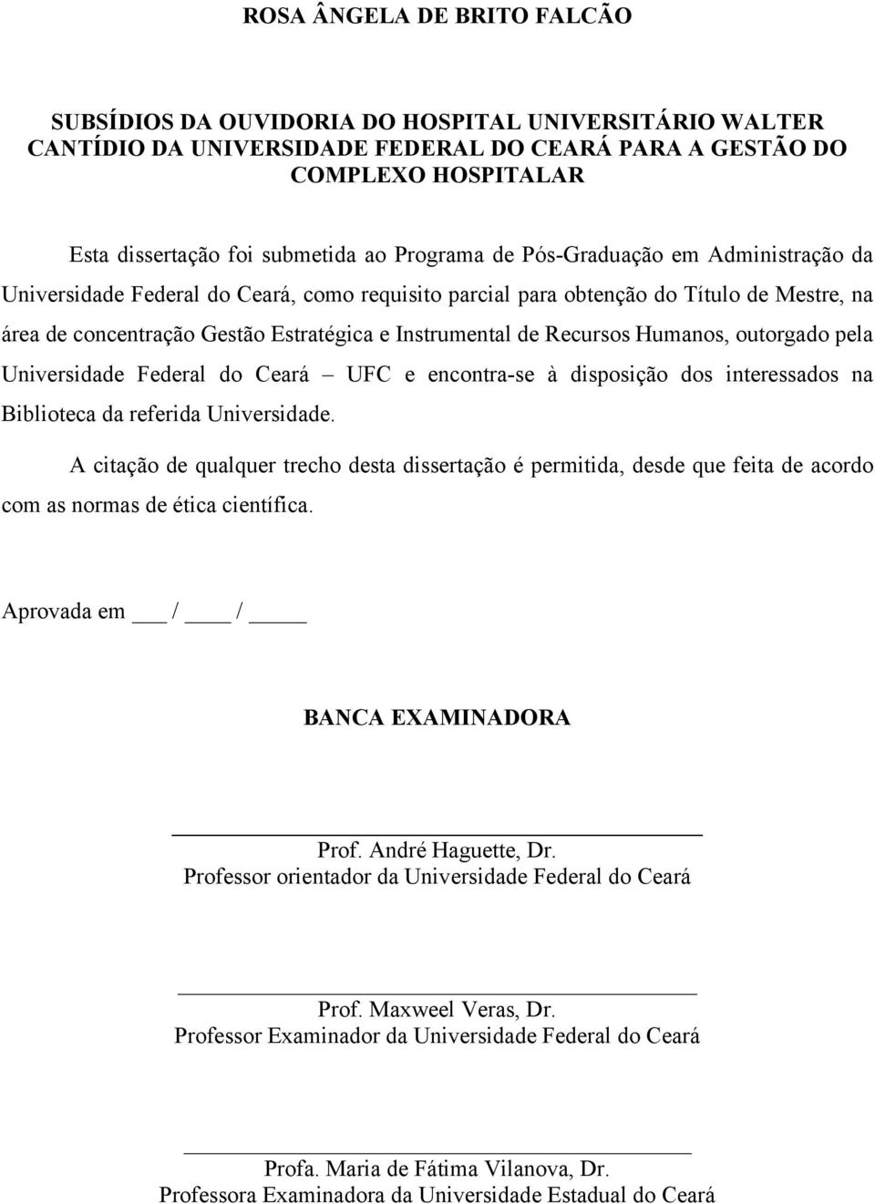 Recursos Humanos, outorgado pela Universidade Federal do Ceará UFC e encontra-se à disposição dos interessados na Biblioteca da referida Universidade.