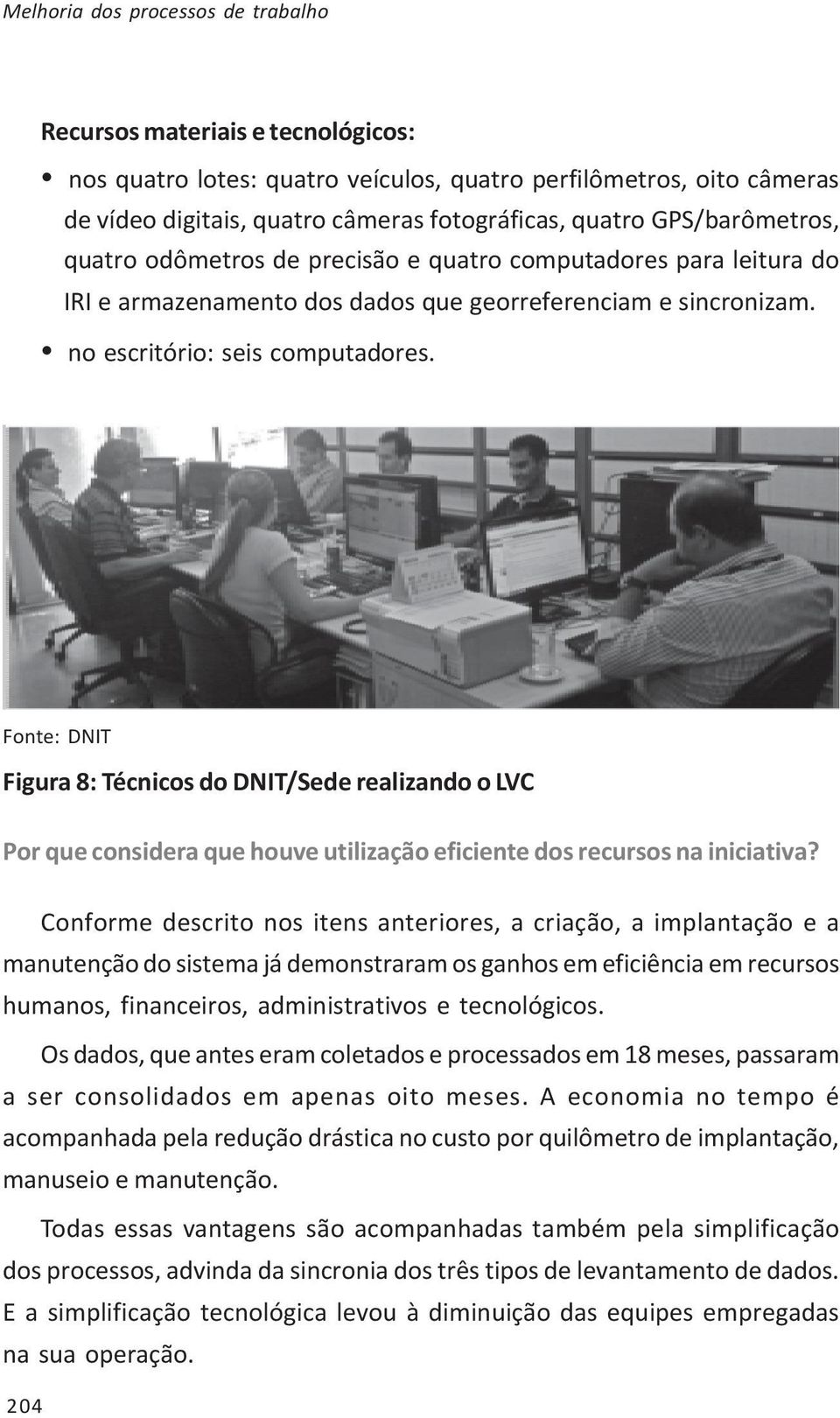 Figura 8: Técnicos do DNIT/Sede realizando o LVC Por que considera que houve utilização eficiente dos recursos na iniciativa?