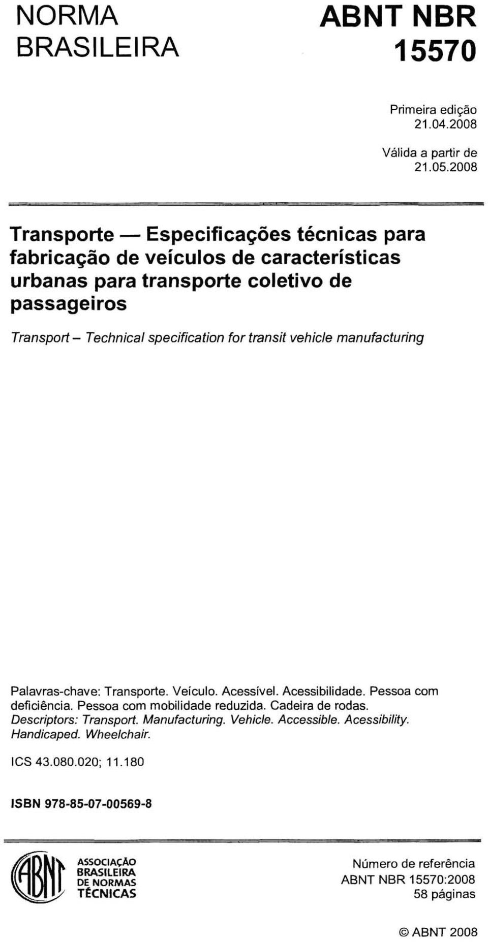 specification for transit vehicle manufacturing Palavras-chave: Transporte. Veículo. Acessível. Acessibilidade. Pessoa com deficiência. Pessoa com mobilidade reduzida.