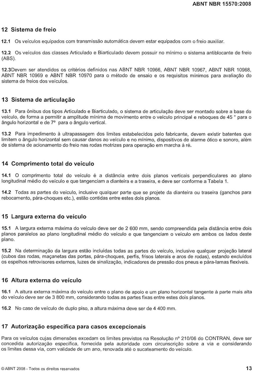 sistema de freios dos veículos. 13 Sistema de articulação 3.