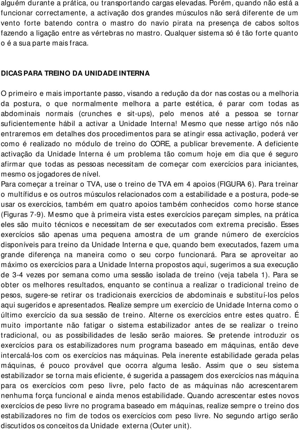 ligação entre as vértebras no mastro. Qualquer sistema só é tão forte quanto o é a sua parte mais fraca.