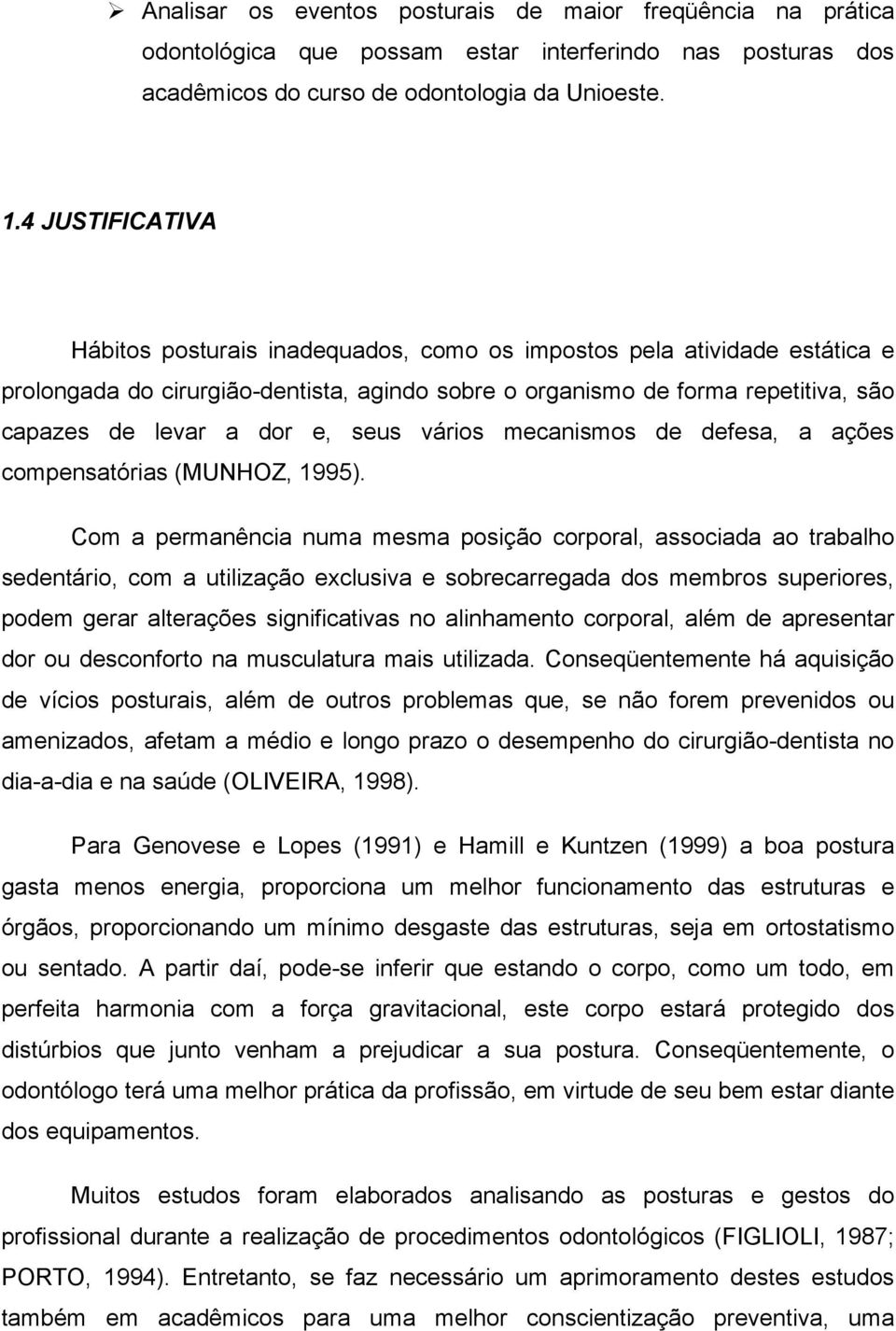 seus vários mecanismos de defesa, a ações compensatórias (MUNHOZ, 1995).