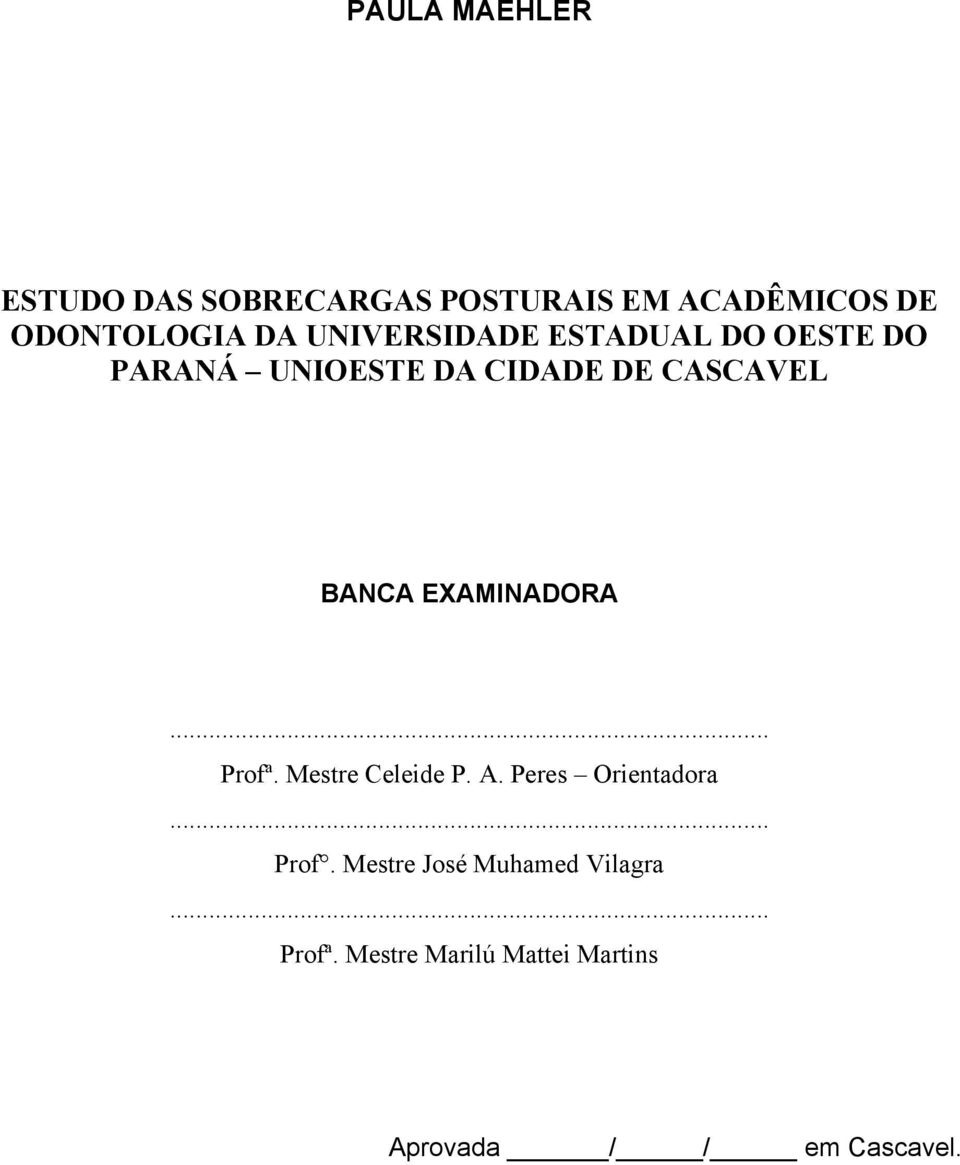 EXAMINADORA... Profª. Mestre Celeide P. A. Peres Orientadora... Prof. Mestre José Muhamed Vilagra.